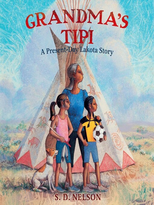 Title details for Grandma's Tipi by S. D. Nelson - Available